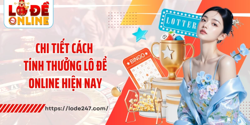 Chi tiết cách tính thưởng lô đề online hiện nay