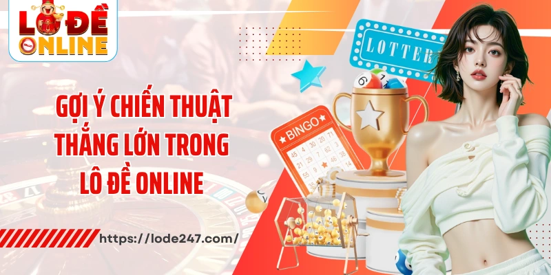 Gợi ý chiến thuật thắng lớn trong lô đề online